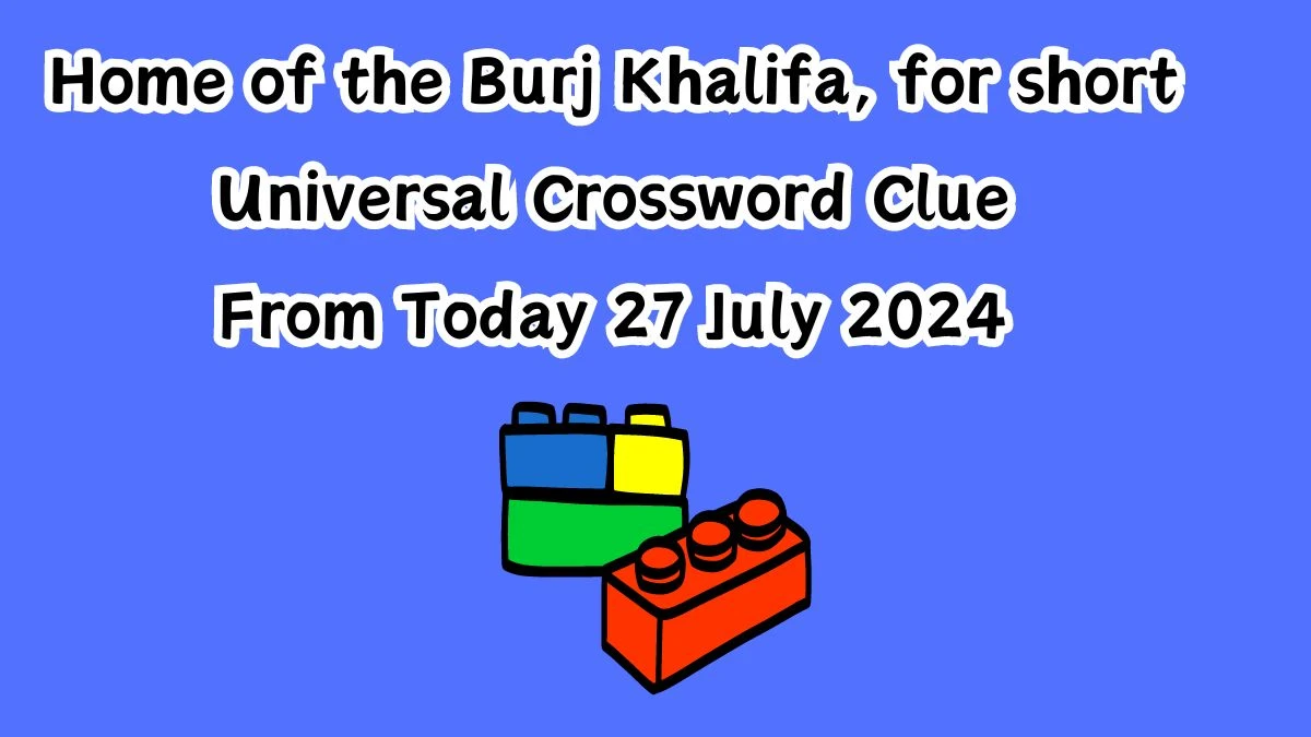 Universal Home of the Burj Khalifa, for short Crossword Clue Puzzle Answer from July 27, 2024