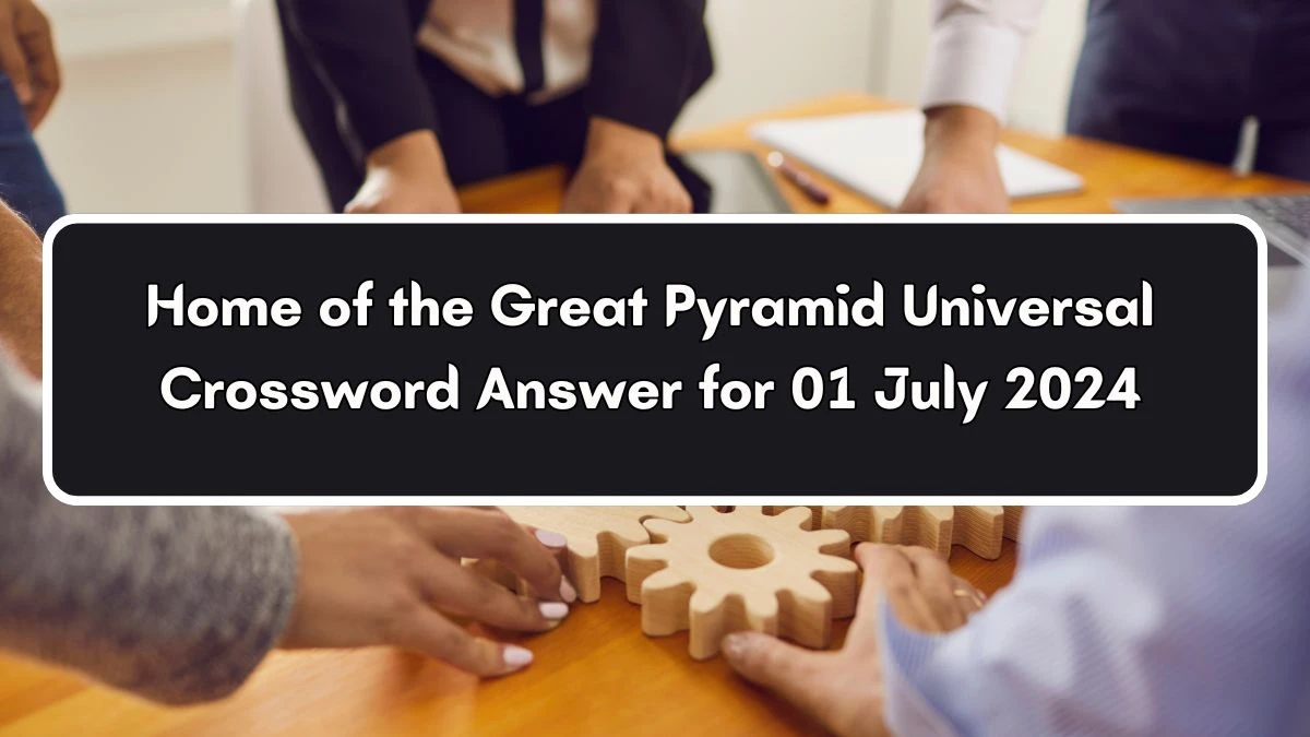 Universal Home of the Great Pyramid Crossword Clue Puzzle Answer from July 01, 2024