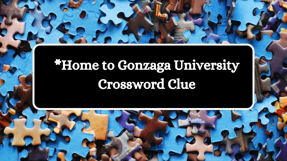 *Home to Gonzaga University NYT Crossword Clue Puzzle Answer from July 04, 2024