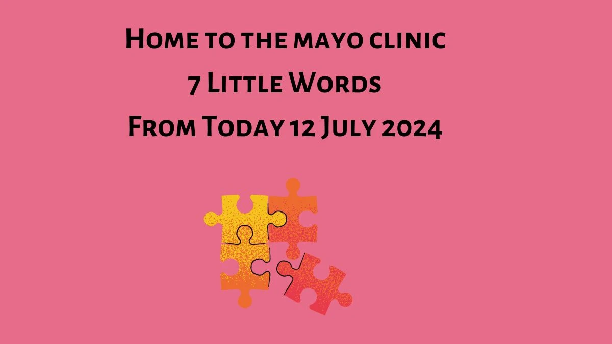 Home to the mayo clinic 7 Little Words Puzzle Answer from July 12, 2024