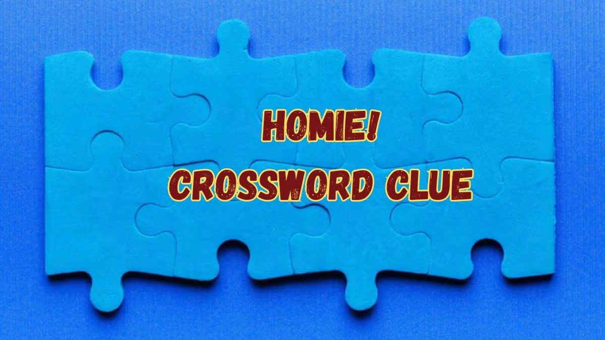 Homie! Daily Themed Crossword Clue Puzzle Answer from July 16, 2024