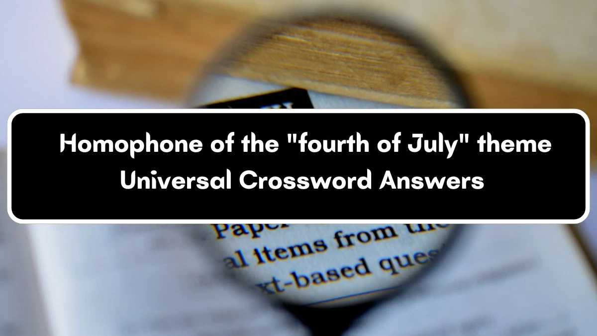 Universal Homophone of the fourth of July theme Crossword Clue Puzzle Answer from July 04, 2024