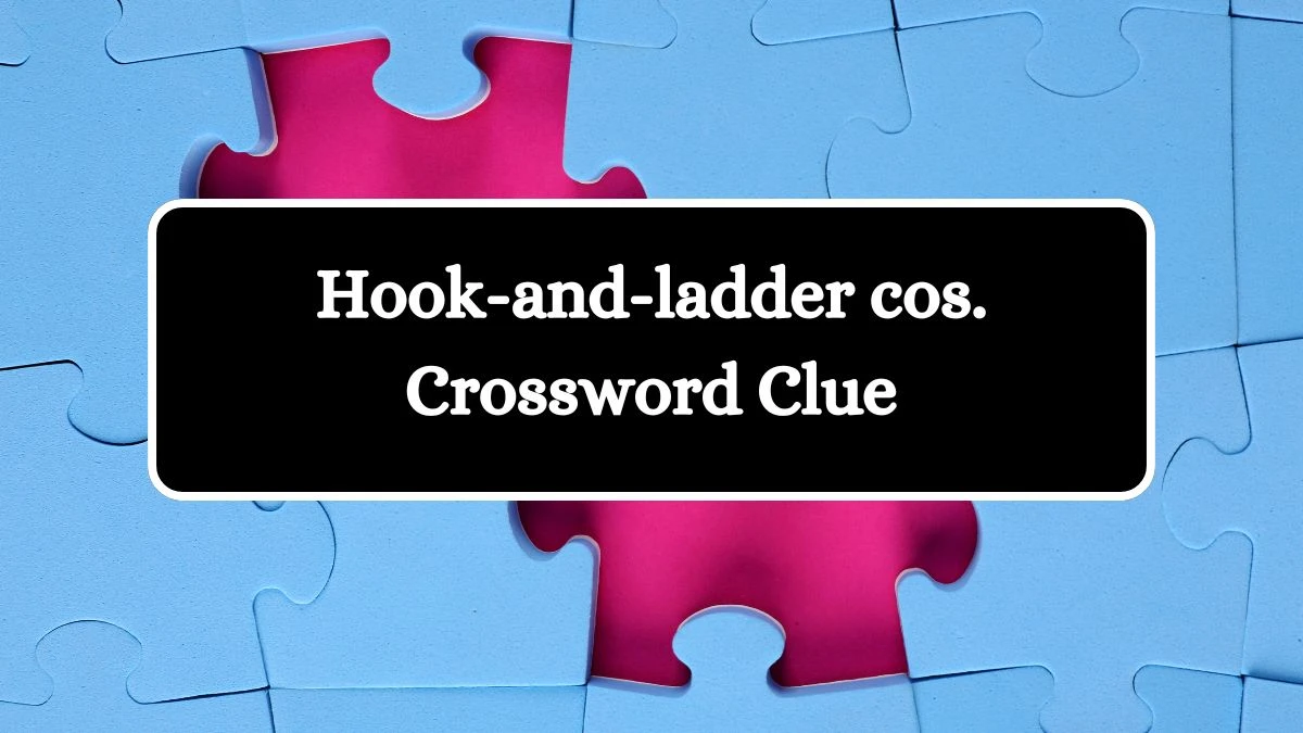 LA Times Hook-and-ladder cos. Crossword Clue Puzzle Answer from July 27, 2024