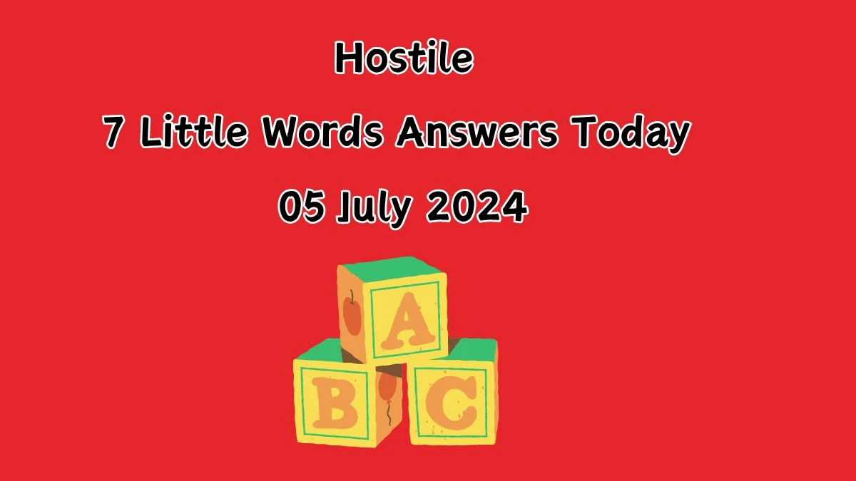 Hostile 7 Little Words Puzzle Answer from July 05, 2024