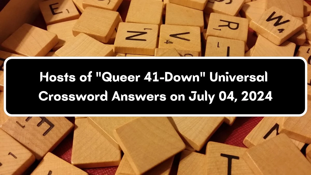 Hosts of Queer 41-Down Universal Crossword Clue Puzzle Answer from July 04, 2024