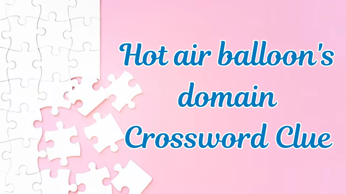 Daily Themed Hot air balloon's domain Crossword Clue Puzzle Answer from July 23, 2024