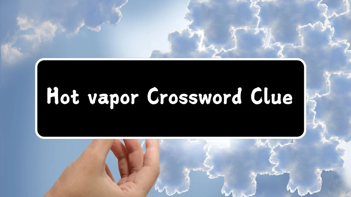 Hot vapor Daily Themed Crossword Clue Puzzle Answer from July 29, 2024