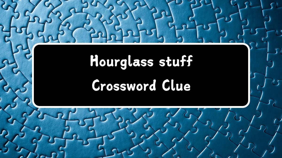 USA Today Hourglass stuff Crossword Clue Puzzle Answer from July 24, 2024