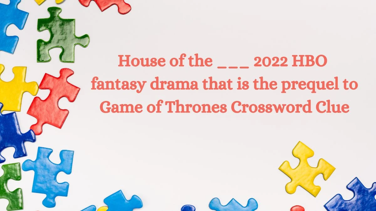 House of the ___ 2022 HBO fantasy drama that is the prequel to Game of Thrones Daily Themed Crossword Clue Puzzle Answer from July 03, 2024