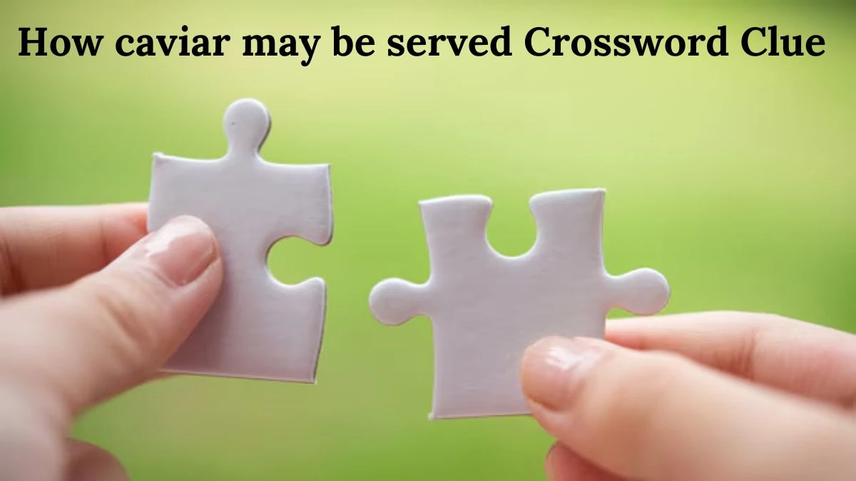 How caviar may be served Crossword Clue Puzzle Answer from July 31, 2024