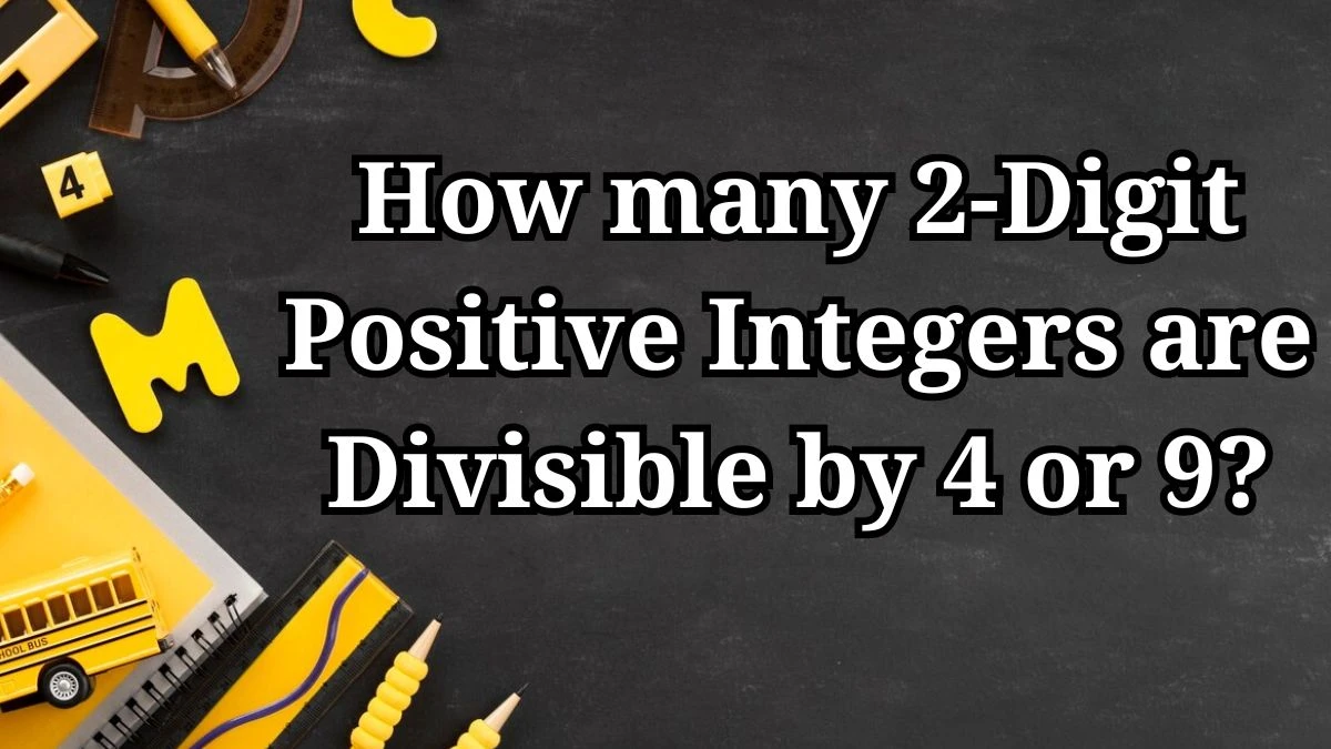 How many 2-Digit Positive Integers are Divisible by 4 or 9?