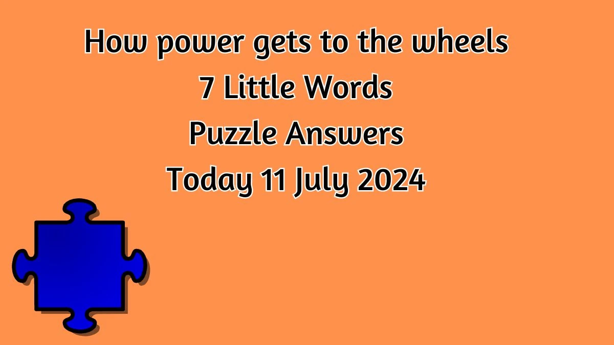 How power gets to the wheels 7 Little Words Puzzle Answer from July 11, 2024