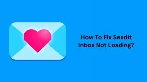 How To Fix Sendit Inbox Not Loading? Causes And Fixes