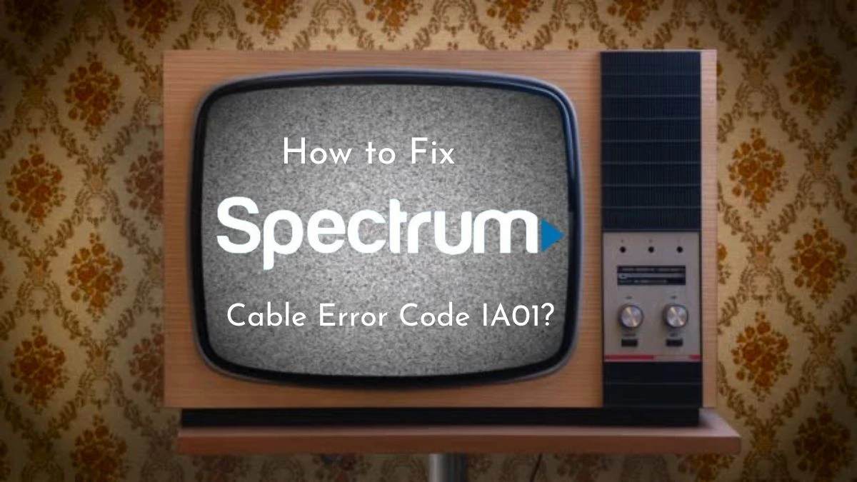 How to Fix Spectrum Cable Error Code IA01? Causes and Fixes Unveiled