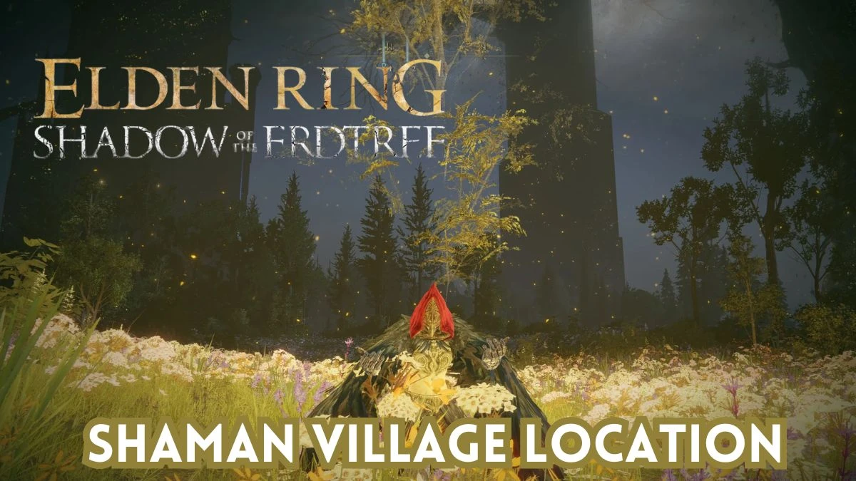 How to Get to Shaman Village in Elden Ring? Shaman Village Location