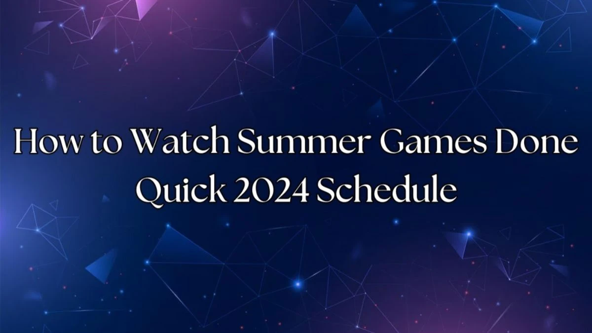 How to Watch Summer Games Done Quick 2024 Schedule? SGDQ 2024 Schedule