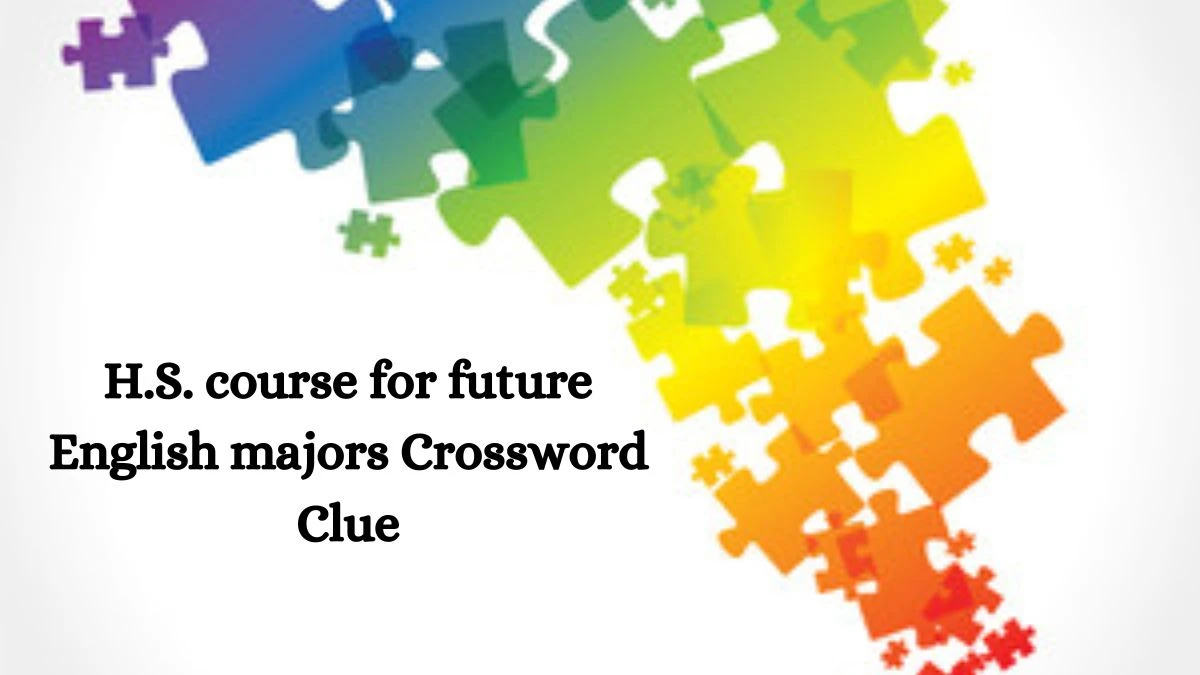 NYT H.S. course for future English majors Crossword Clue Puzzle Answer from July 12, 2024