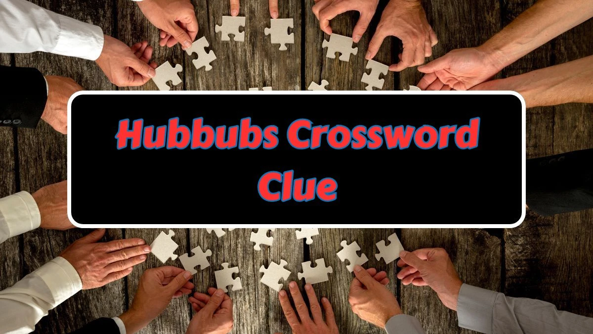 Hubbubs NYT Crossword Clue Puzzle Answer from July 15, 2024