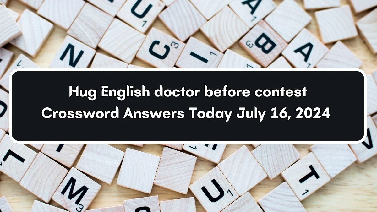 Hug English doctor before contest Crossword Clue Puzzle Answer from July 16, 2024