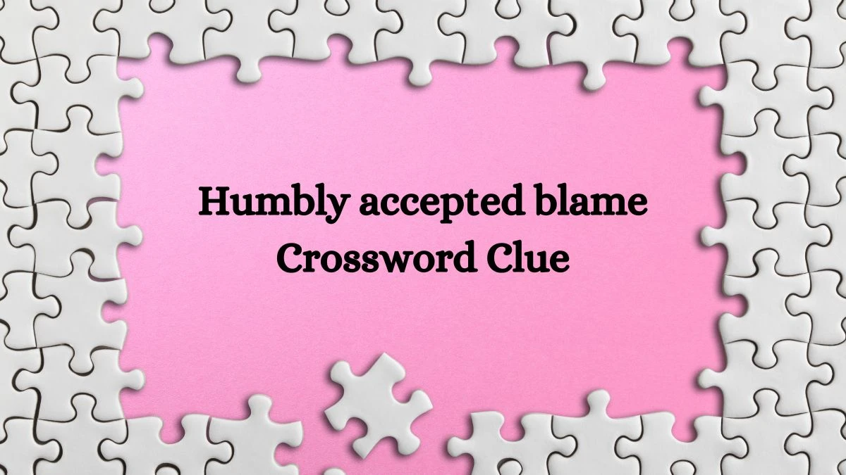 LA Times Humbly accepted blame Crossword Puzzle Answer from July 23, 2024