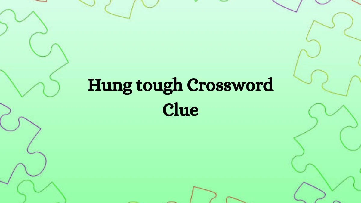 NYT Hung tough Crossword Clue Puzzle Answer from July 27, 2024