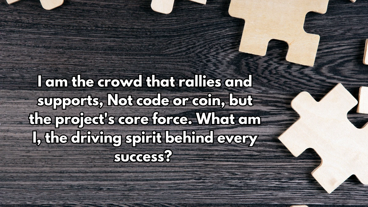 I am the crowd that rallies and supports, Not code or coin, but the project's core force. What am I, the driving spirit behind every success? July 31st Musk Empire Riddle of the Day Answer