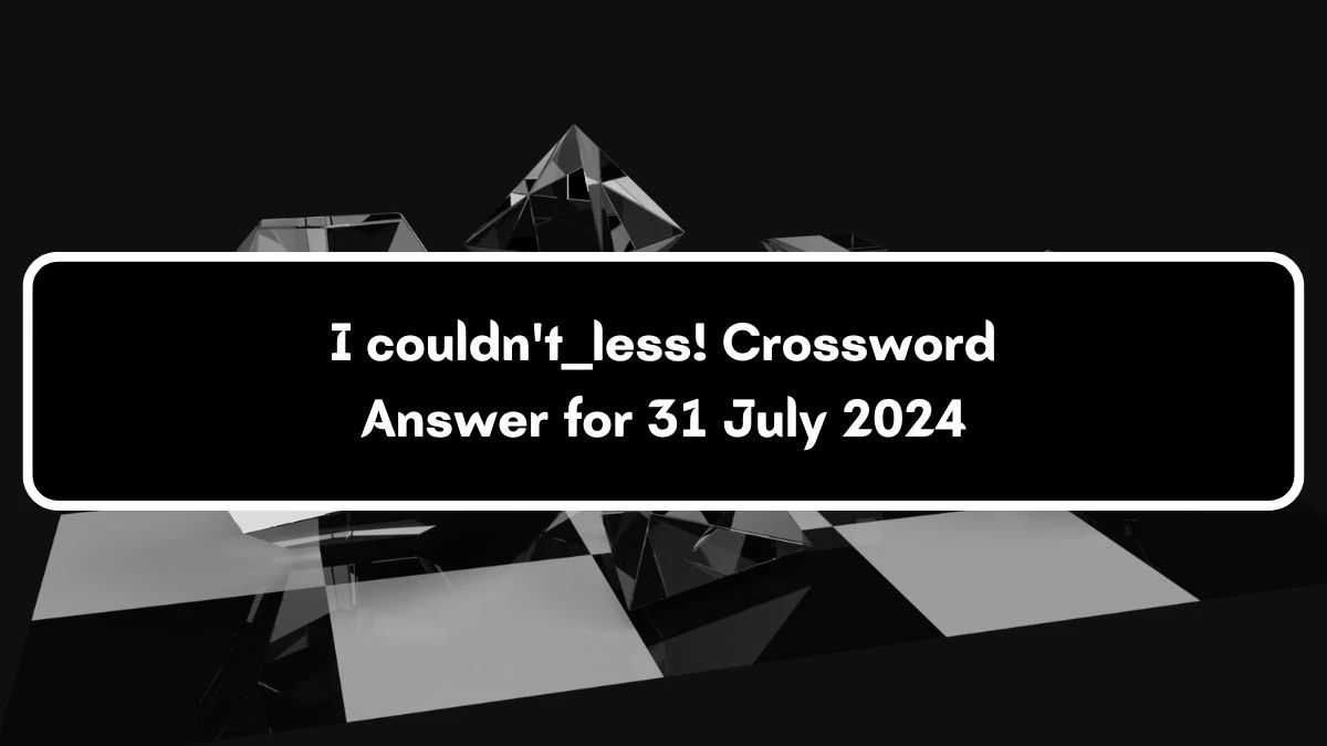 I couldn't ___ less! Daily Themed Crossword Clue Puzzle Answer from July 31, 2024