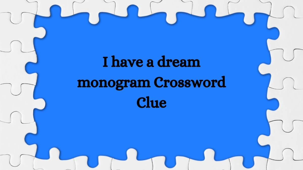 LA Times I have a dream monogram Crossword Clue Puzzle Answer from July 23, 2024