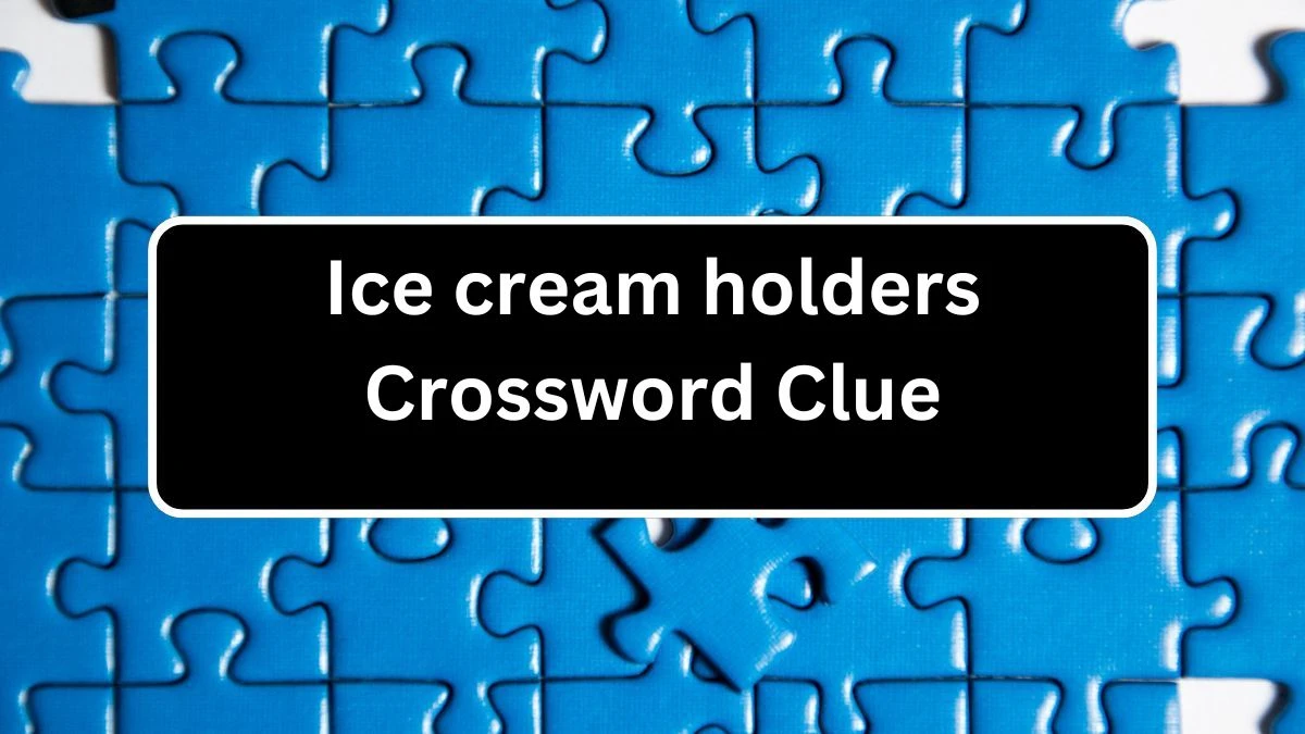 Daily Commuter Ice cream holders Crossword Clue Puzzle Answer from July 22, 2024