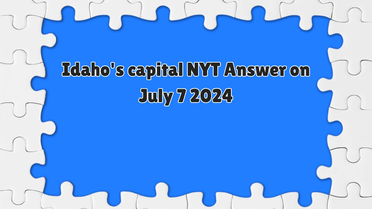 Idaho's capital NYT Crossword Clue Answer and Explanation from July 07, 2024