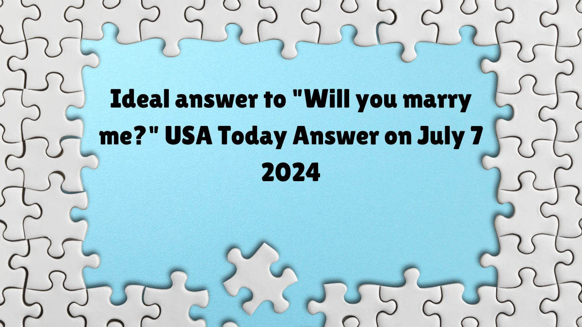 USA Today Ideal answer to Will you marry me? Crossword Clue Puzzle Answer from July 07, 2024