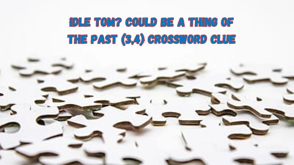 Idle Tom? Could be a thing of the past (3,4) Crossword Clue Puzzle Answer from July 17, 2024