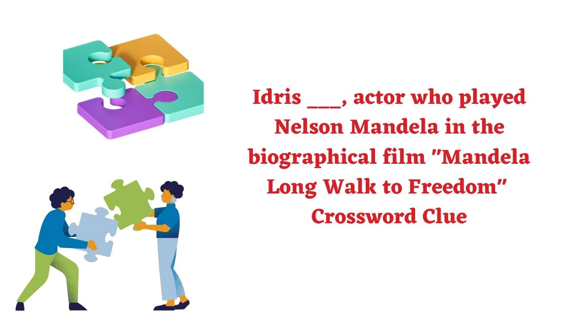 Idris ___, actor who played Nelson Mandela in the biographical film Mandela Long Walk to Freedom Daily Themed Crossword Clue Answers on July 18, 2024