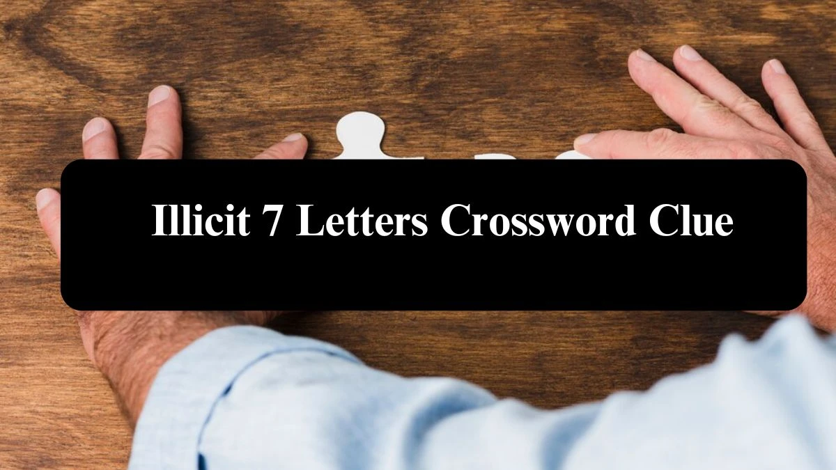 Illicit 7 Letters Crossword Clue Puzzle Answer from July 30, 2024