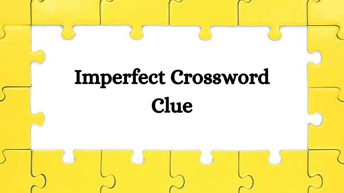 Imperfect NYT Crossword Clue Puzzle Answer from July 23, 2024