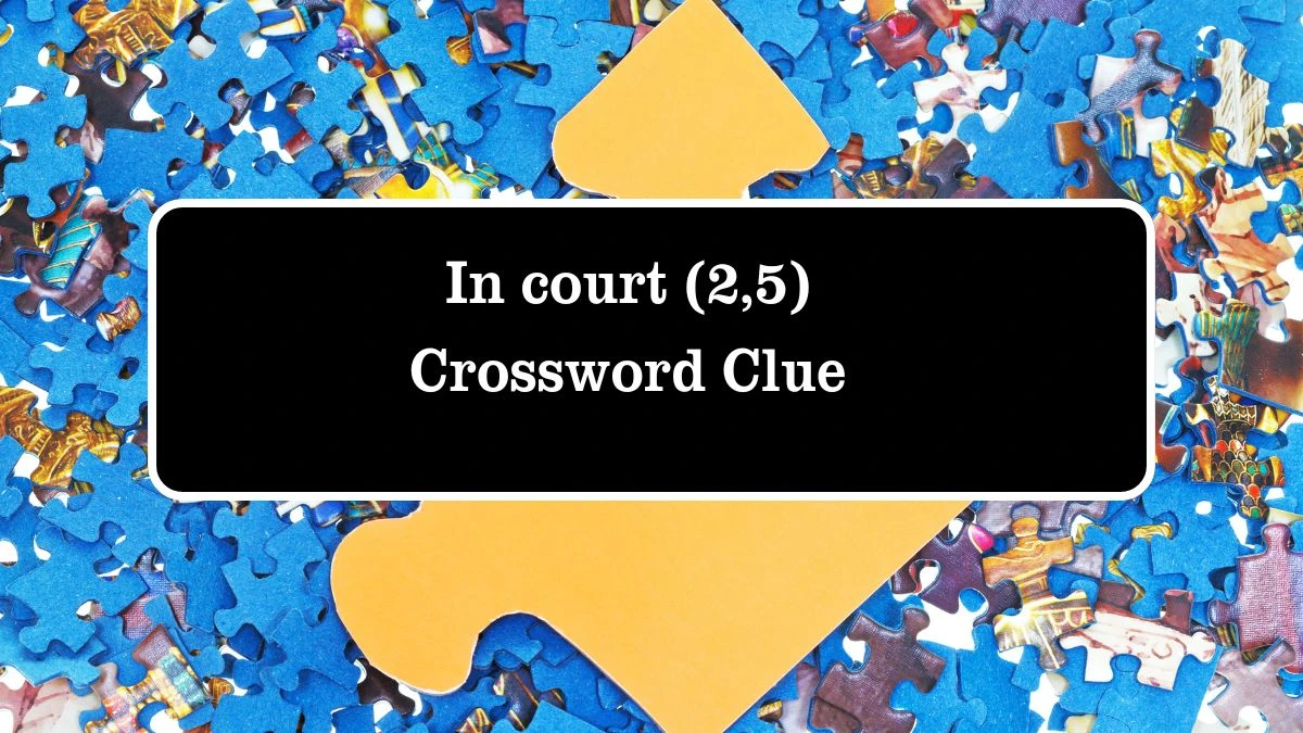 In court (2,5) Crossword Clue Puzzle Answer from July 27, 2024