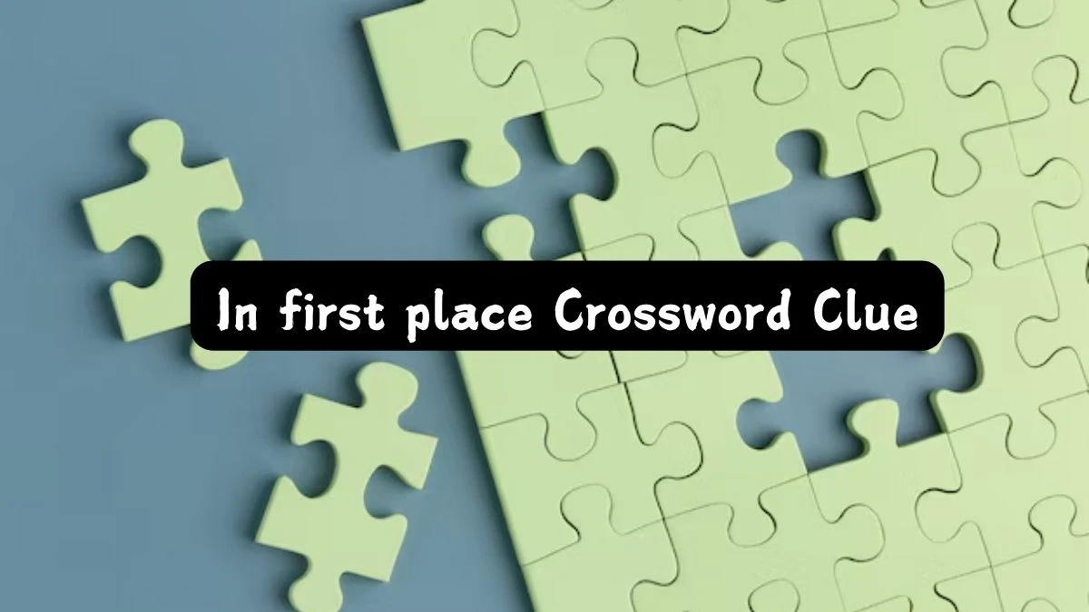 LA Times In first place Crossword Clue Puzzle Answer from July 23, 2024