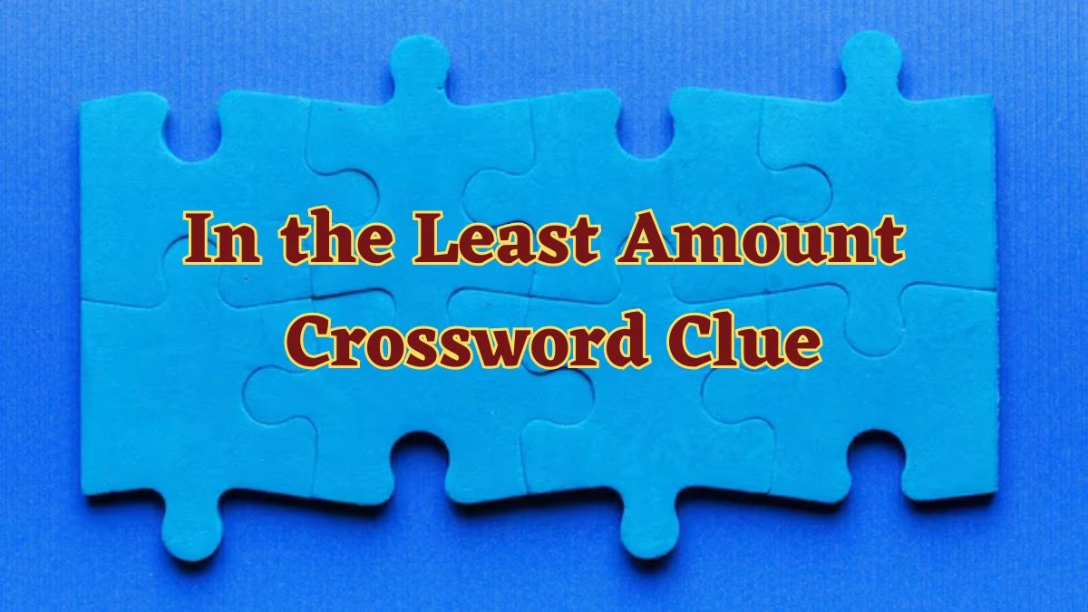 In the Least Amount 7 Little Words Puzzle Answer from July 01, 2024