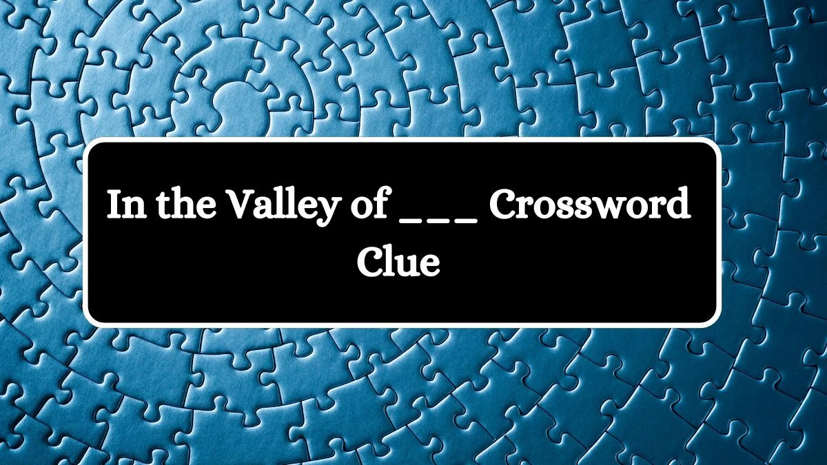 In the Valley of ___ Daily Commuter Crossword Clue Puzzle Answer from July 08, 2024