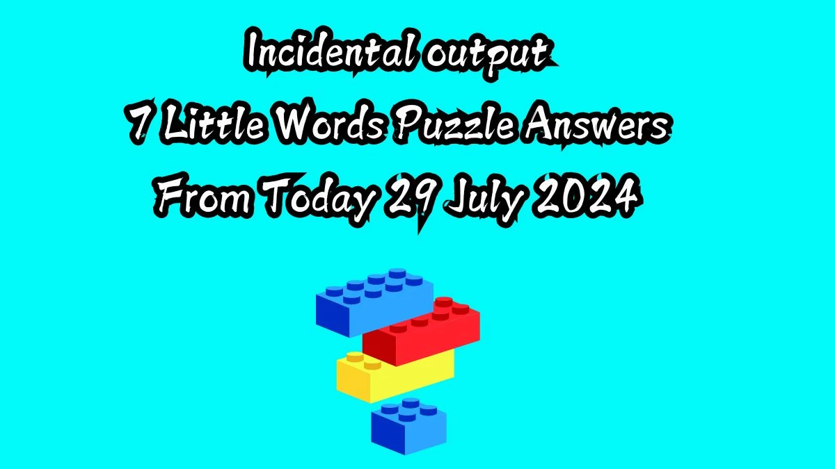 Incidental output 7 Little Words Puzzle Answer from July 29, 2024