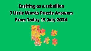 Inciting as a rebellion 7 Little Words Puzzle Answer from July 19, 2024