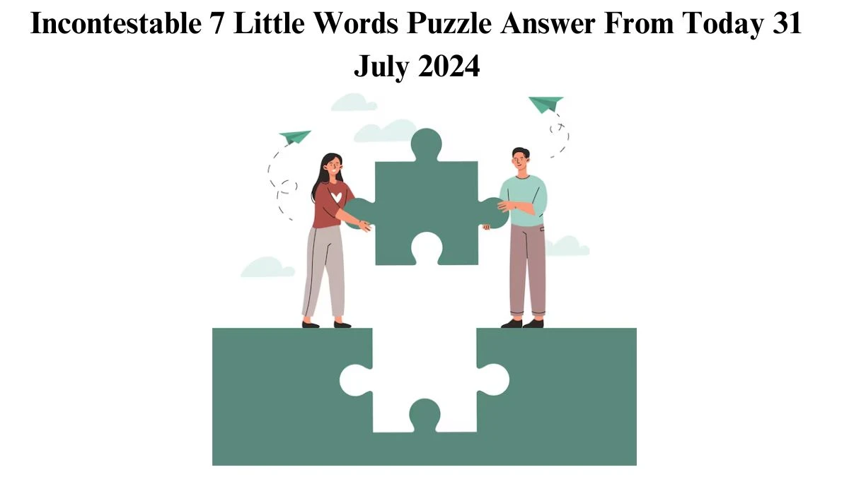 Incontestable 7 Little Words Puzzle Answer from July 31, 2024