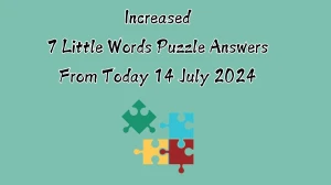 Increased 7 Little Words Puzzle Answer from July 14, 2024