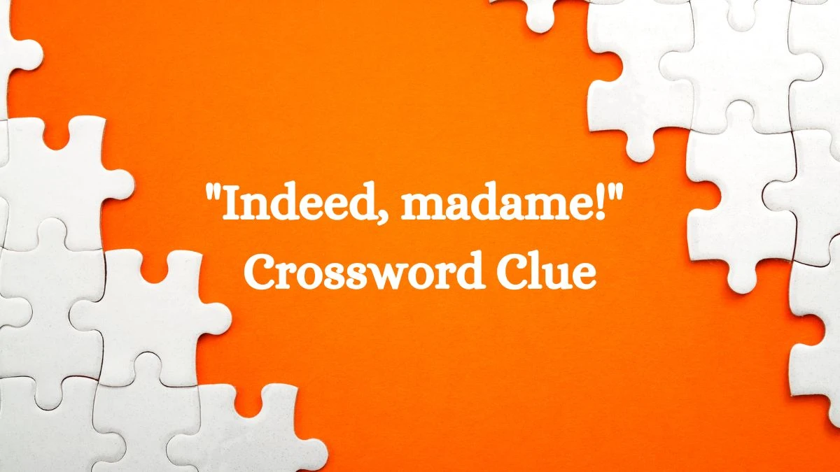 USA Today Indeed, madame! Crossword Clue Puzzle Answer from July 04, 2024
