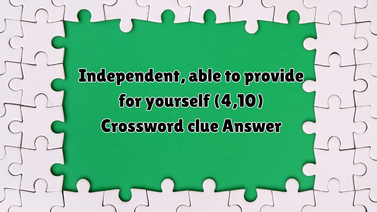 Independent, able to provide for yourself (4,10) Crossword Clue Puzzle Answer from July 07, 2024