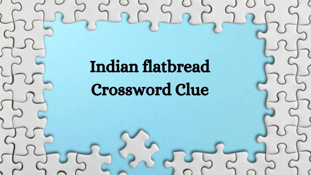 Indian flatbread NYT Crossword Clue Puzzle Answer from July 18, 2024