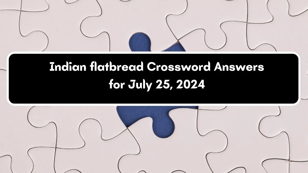 Indian flatbread Universal Crossword Clue Puzzle Answer from July 25, 2024