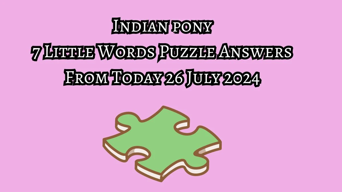 Indian pony 7 Little Words Puzzle Answer from July 26, 2024