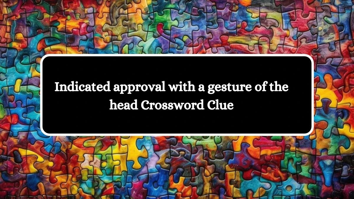 Indicated approval with a gesture of the head Crossword Clue Answers on July 15, 2024