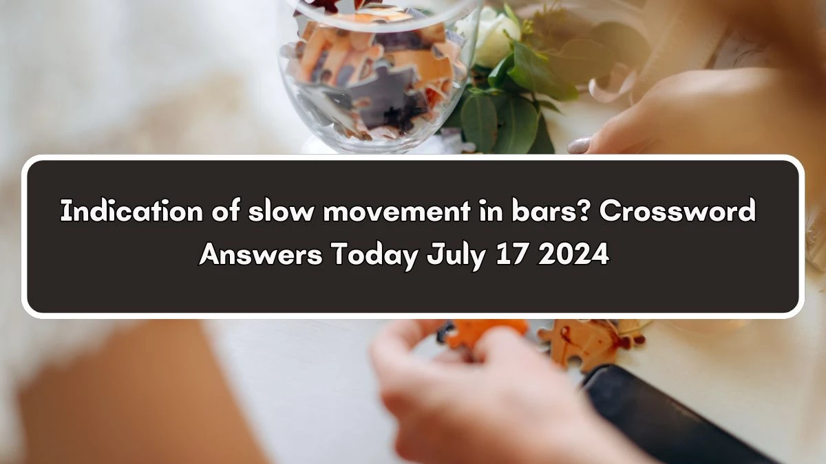 Indication of slow movement in bars? Crossword Clue Puzzle Answer from July 17, 2024